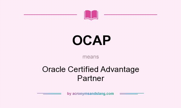 What does OCAP mean? It stands for Oracle Certified Advantage Partner