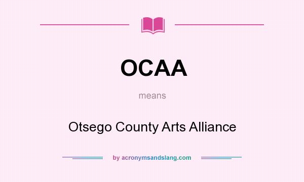 What does OCAA mean? It stands for Otsego County Arts Alliance
