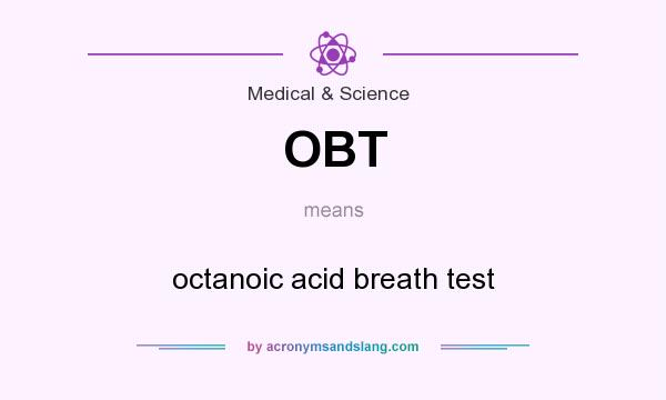 What does OBT mean? It stands for octanoic acid breath test