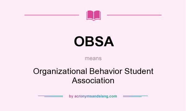 What does OBSA mean? It stands for Organizational Behavior Student Association