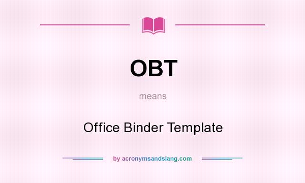 What does OBT mean? It stands for Office Binder Template