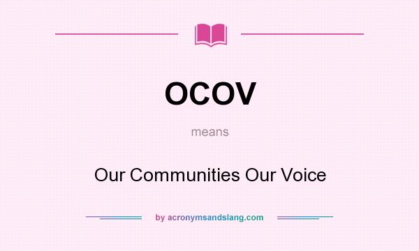 What does OCOV mean? It stands for Our Communities Our Voice
