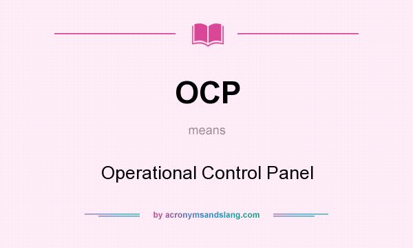 What does OCP mean? It stands for Operational Control Panel