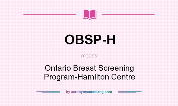 What does OBSP-H mean? It stands for Ontario Breast Screening Program-Hamilton Centre