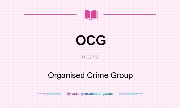 What does OCG mean? It stands for Organised Crime Group