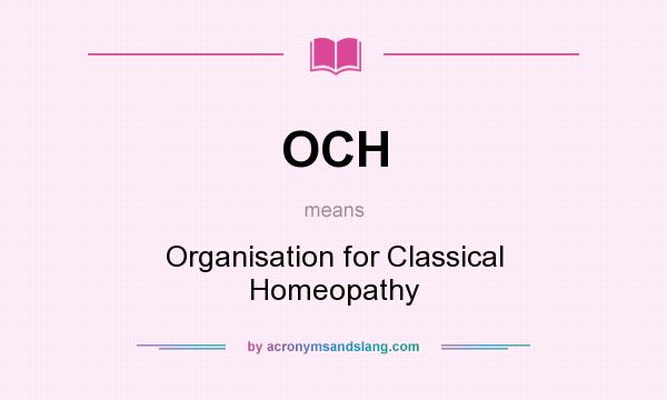 What does OCH mean? It stands for Organisation for Classical Homeopathy