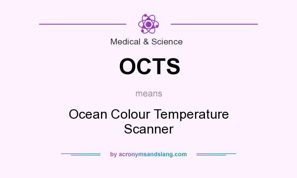 What does OCTS mean? It stands for Ocean Colour Temperature Scanner