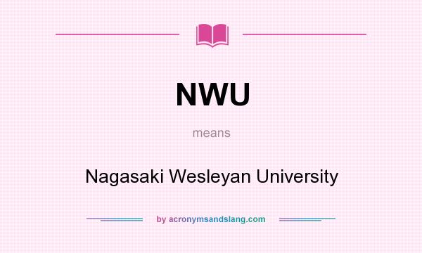 What does NWU mean? It stands for Nagasaki Wesleyan University