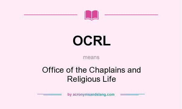 What does OCRL mean? It stands for Office of the Chaplains and Religious Life