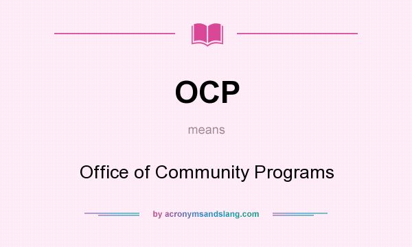 What does OCP mean? It stands for Office of Community Programs