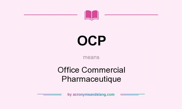 What does OCP mean? It stands for Office Commercial Pharmaceutique