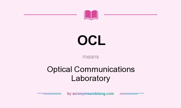 What does OCL mean? It stands for Optical Communications Laboratory