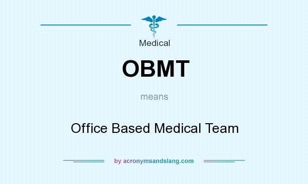 What does OBMT mean? It stands for Office Based Medical Team