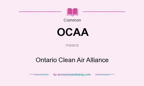 What does OCAA mean? It stands for Ontario Clean Air Alliance