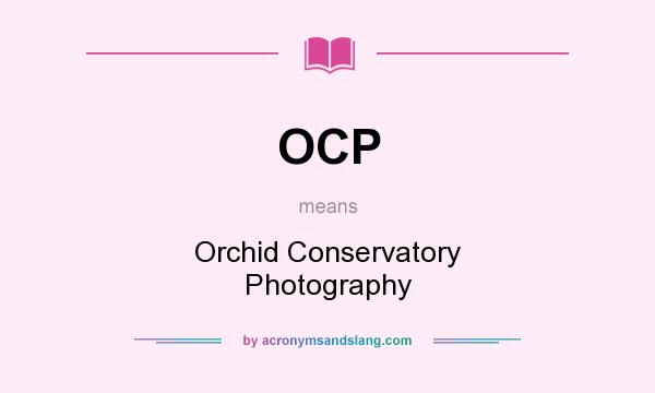 What does OCP mean? It stands for Orchid Conservatory Photography