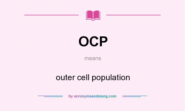What does OCP mean? It stands for outer cell population