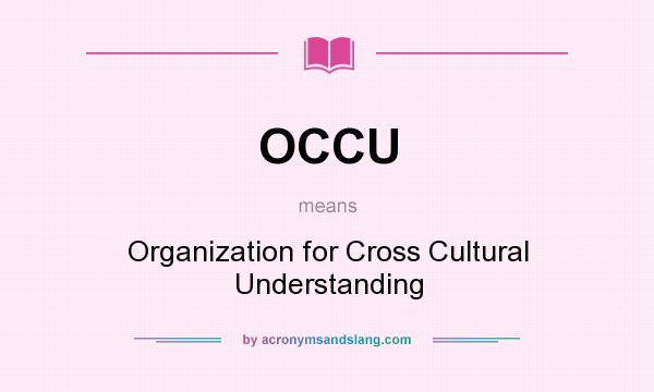 What does OCCU mean? It stands for Organization for Cross Cultural Understanding