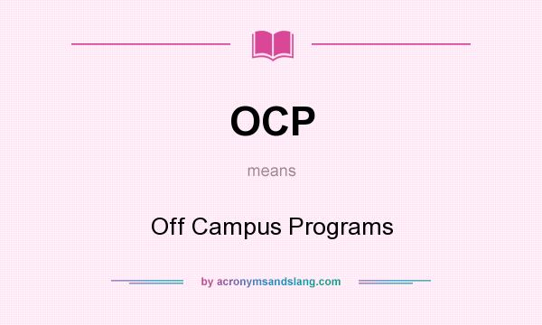 What does OCP mean? It stands for Off Campus Programs