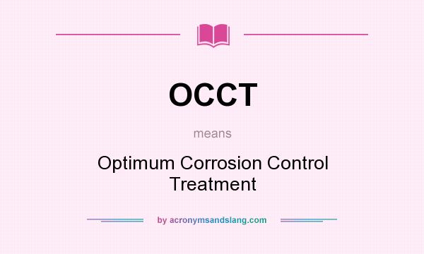 What does OCCT mean? It stands for Optimum Corrosion Control Treatment