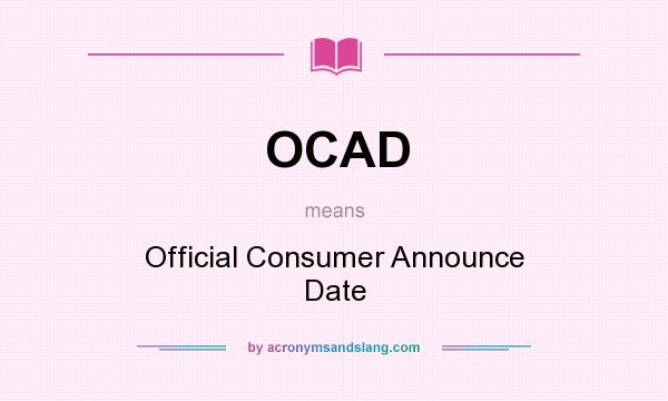 What does OCAD mean? It stands for Official Consumer Announce Date