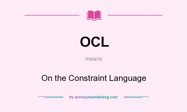 What does OCL mean? It stands for On the Constraint Language