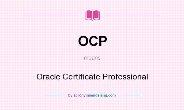 What does OCP mean? It stands for Oracle Certificate Professional