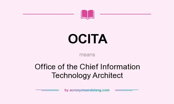 What does OCITA mean? It stands for Office of the Chief Information Technology Architect