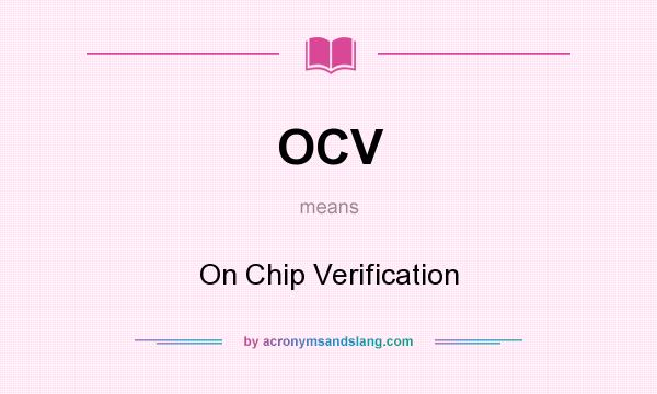 What does OCV mean? It stands for On Chip Verification