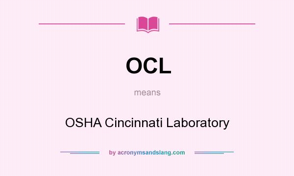 What does OCL mean? It stands for OSHA Cincinnati Laboratory