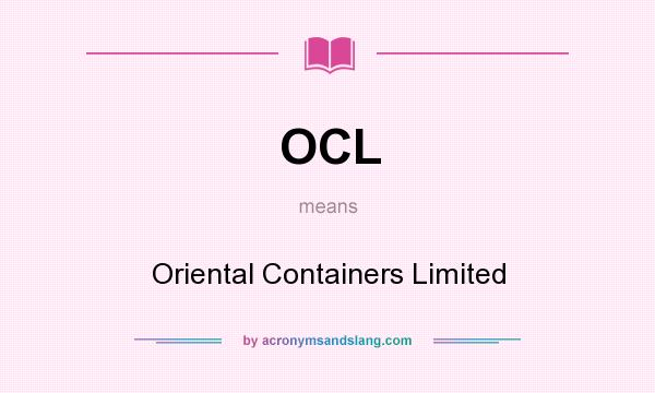 What does OCL mean? It stands for Oriental Containers Limited