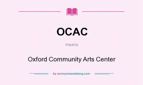 What does OCAC mean? It stands for Oxford Community Arts Center
