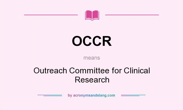 What does OCCR mean? It stands for Outreach Committee for Clinical Research