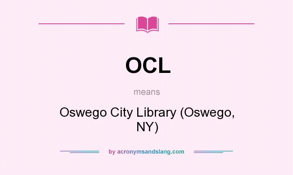 What does OCL mean? It stands for Oswego City Library (Oswego, NY)