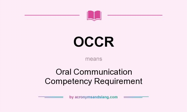 What does OCCR mean? It stands for Oral Communication Competency Requirement
