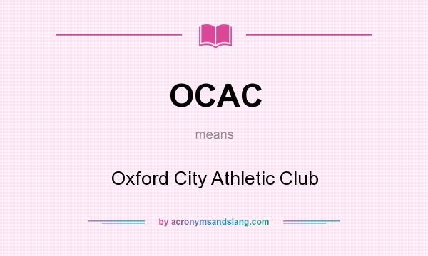 What does OCAC mean? It stands for Oxford City Athletic Club