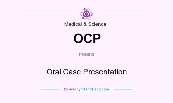 What does OCP mean? It stands for Oral Case Presentation