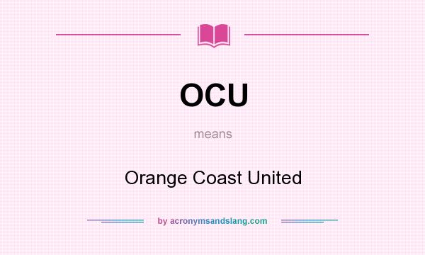 What does OCU mean? It stands for Orange Coast United