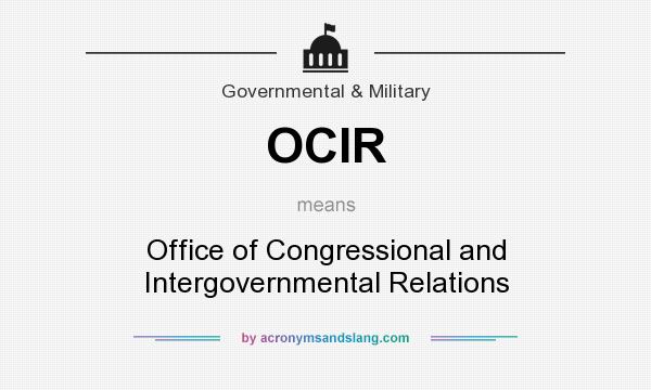 What does OCIR mean? It stands for Office of Congressional and Intergovernmental Relations