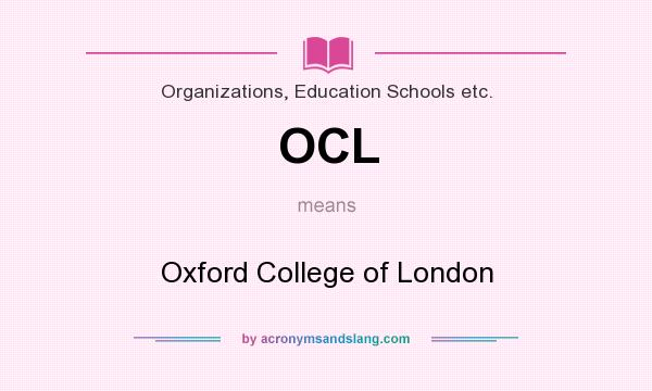 What does OCL mean? It stands for Oxford College of London