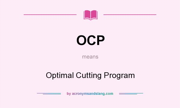 What does OCP mean? It stands for Optimal Cutting Program