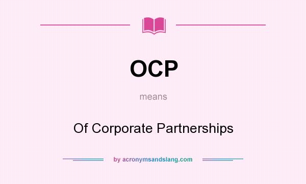What does OCP mean? It stands for Of Corporate Partnerships