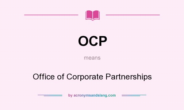 What does OCP mean? It stands for Office of Corporate Partnerships