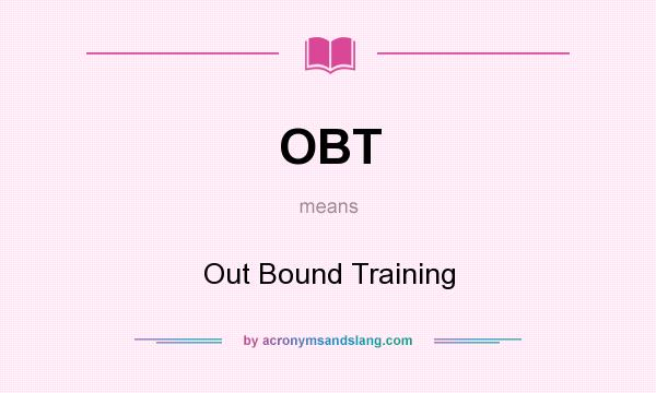What does OBT mean? It stands for Out Bound Training