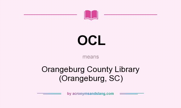 What does OCL mean? It stands for Orangeburg County Library (Orangeburg, SC)