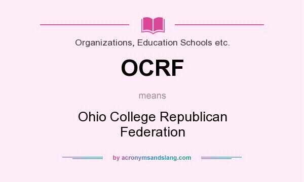 What does OCRF mean? It stands for Ohio College Republican Federation