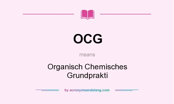 What does OCG mean? It stands for Organisch Chemisches Grundprakti
