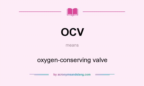What does OCV mean? It stands for oxygen-conserving valve