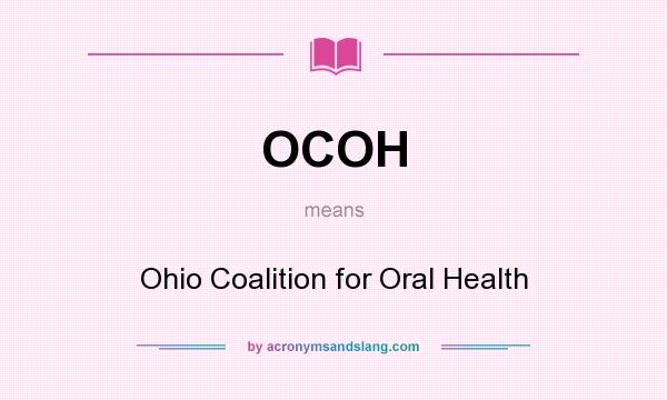 What does OCOH mean? It stands for Ohio Coalition for Oral Health