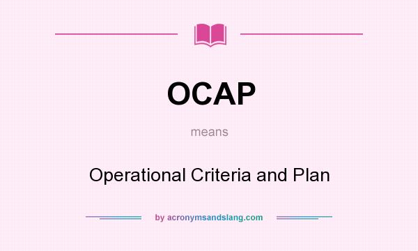 What does OCAP mean? It stands for Operational Criteria and Plan