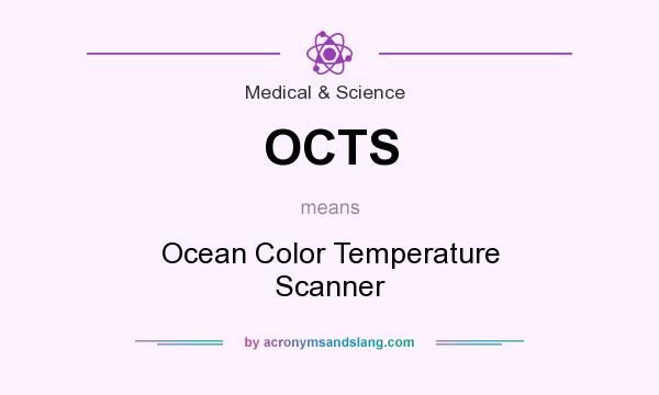 What does OCTS mean? It stands for Ocean Color Temperature Scanner
